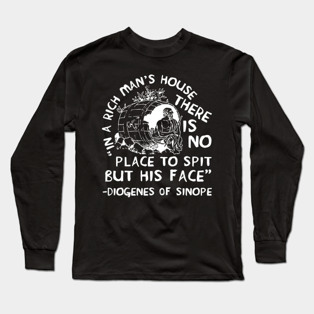 In A Rich Man's House There Is No Place To Spit But His Face - Diogenes of Sinope, Quote, Philosopher Long Sleeve T-Shirt by SpaceDogLaika